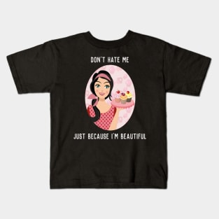 Don't Hate Me - Just Because I'm Beautiful Kids T-Shirt